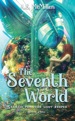 The Seventh World: Search for the Lost Keeper By A. S. McMillen Cover Image