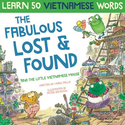 The Fabulous Lost & Found and the little Vietnamese mouse: laugh as you learn 50 Vietnamese words with this fun, heartwarming English Vietnamese kids Cover Image
