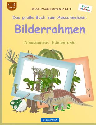 BROCKHAUSEN Bastelbuch Bd. 4 - Das große Buch zum Ausschneiden: Bilderrahmen: Dinosaurier: Edmontonia