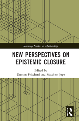 New Perspectives on Epistemic Closure (Routledge Studies in Epistemology)