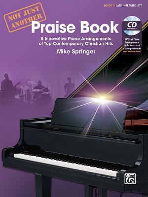 Not Just Another Praise Book, Bk 3: 8 Innovative Piano Arrangements of Top Contemporary Christian Hits, Book & CD Cover Image