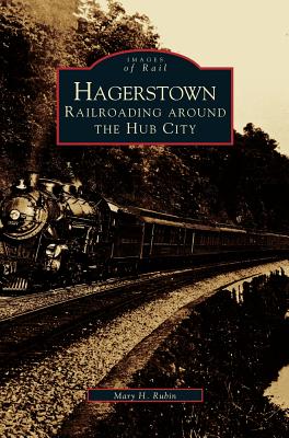Hagerstown: Railroading Around the Hub City Cover Image