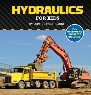 Hydraulics for Kids By James Koehntopp, Melvin Grefalda (Designed by) Cover Image