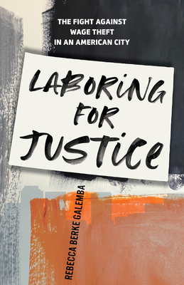 Laboring for Justice: The Fight Against Wage Theft in an American City Cover Image