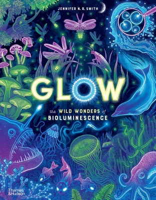 Glow: The Wild Wonders of Bioluminescence Cover Image