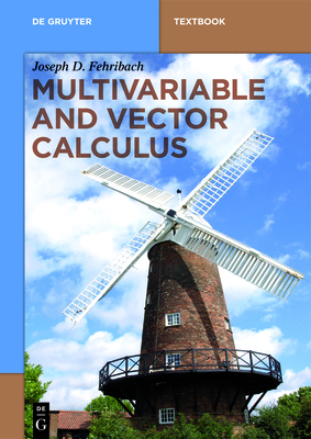 Multivariable and Vector Calculus (de Gruyter Textbook) By Joseph D. Fehribach Cover Image