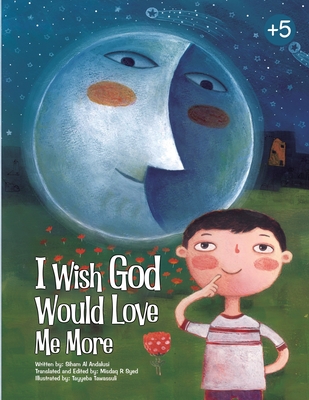 I Wish God Would Love Me More By Siham Alandalusi, Misdaq Syed (Translator), Tayyeba Tawassuli (Illustrator) Cover Image