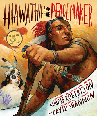 Hiawatha and the Peacemaker By Robbie Robertson, David Shannon (Illustrator) Cover Image