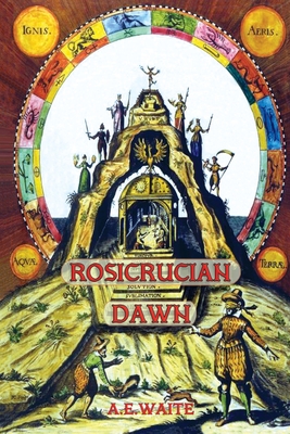 Rosicrucian Dawn - the three foundational texts that announced the Rosicrucian Fraternity By Arthur E. Waite Cover Image