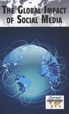 The Global Impact of Social Media (Current Controversies) Cover Image