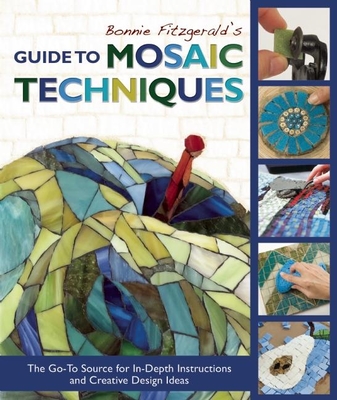 Bonnie Fitzgerald's Guide to Mosaic Techniques: The Go-To Source for In-Depth Instructions and Creative Design Ideas By Bonnie Fitzgerald Cover Image