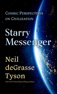 Starry Messenger: Cosmic Perspectives on Civilization By Neil Degrasse Tyson Cover Image