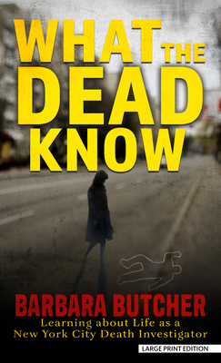 What the Dead Know: Learning about Life as a New York City Death Investigator Cover Image