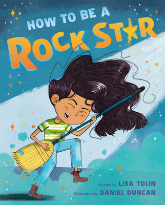 How to Be a Rock Star By Lisa Tolin, Daniel Duncan (Illustrator) Cover Image