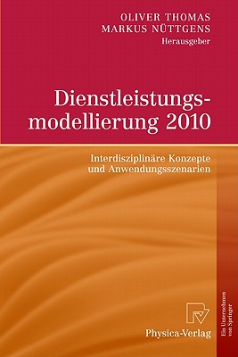 Dienstleistungsmodellierung 2010: Interdisziplinäre Konzepte Und Anwendungsszenarien By Oliver Thomas (Editor), Markus Nüttgens (Editor) Cover Image