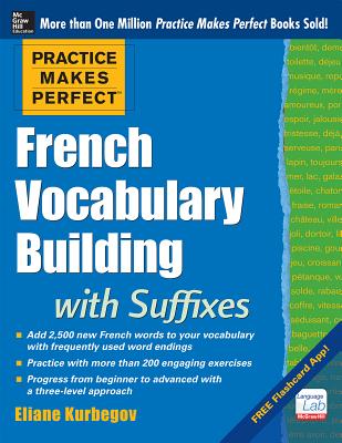 Practice Makes Perfect French Vocabulary Building with Suffixes and Prefixes: (Beginner to Intermediate Level) 200 Exercises + Flashcard App Cover Image