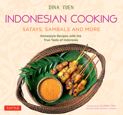 Indonesian Cooking: Satays, Sambals and More: Homestyle Recipes with the True Taste of Indonesia Cover Image