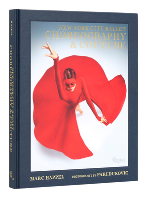 New York City Ballet: Choreography & Couture By Marc Happel, Pari Dukovic (Photographs by), Sarah Jessica Parker (Foreword by) Cover Image