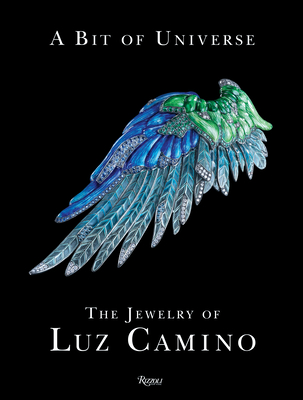 A Bit of Universe: The Jewelry of Luz Camino By Carolina Herrera (Foreword by), Clare Phillips (Contributions by), Fernando Ramajo (Photographs by) Cover Image