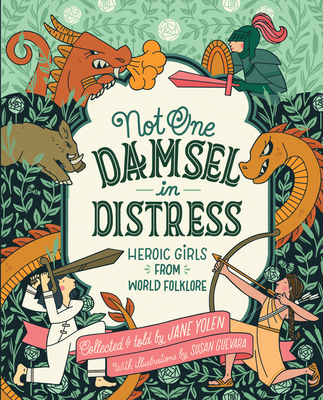 Not One Damsel in Distress: Heroic Girls from World Folklore Cover Image