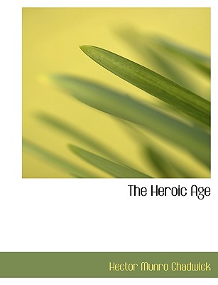 The Heroic Age By Hector Munro Chadwick Cover Image