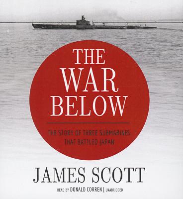 The War Below: The Story of Three Submarines That Battled Japan Cover Image