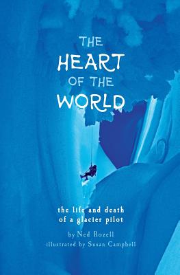 The Heart of the World: the life and death of a glacier pilot Cover Image