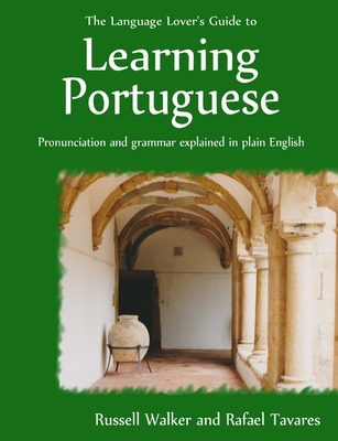 The Language Lover's Guide to Learning Portuguese By Rafael Tavares, Russell Walker Cover Image