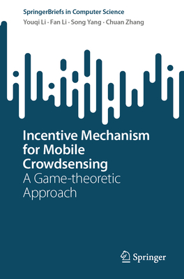 Incentive Mechanism for Mobile Crowdsensing: A Game-Theoretic Approach (Springerbriefs in Computer Science)