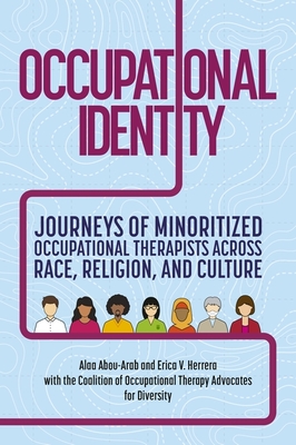Occupational Identity: Journeys of Minoritized Occupational Therapists Across Race, Religion, and Culture Cover Image