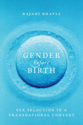 Gender Before Birth: Sex Selection in a Transnational Context (Feminist Technosciences)