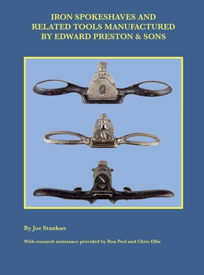 Iron Spokeshaves and Related Tools Manufactured by Edward Preston & Sons By Joe Stankus Cover Image