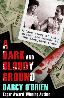 A Dark and Bloody Ground: A True Story of Lust, Greed, and Murder in the Bluegrass State Cover Image