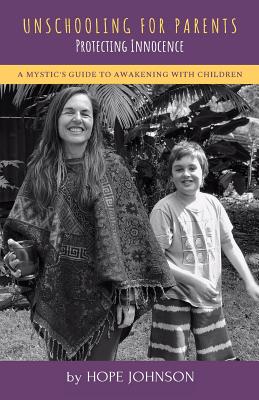 Unschooling for Parents: A Mystic's Guide to Awakening with Children