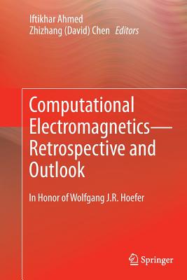 Computational Electromagnetics--Retrospective and Outlook: In Honor of Wolfgang J.R. Hoefer Cover Image