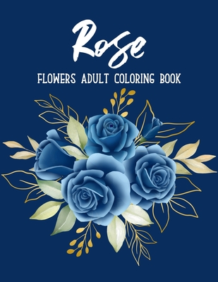 Rose Flowers Coloring Book: An Adult Coloring Book with Beautiful Realistic Flowers, Bouquets, Floral Designs, Sunflowers, Roses, Leaves, Spring, By Sabbuu Editions Cover Image