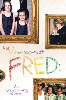 Fred: An unbecoming woman By Annie Krabbenschmidt Cover Image