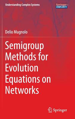 Semigroup Methods for Evolution Equations on Networks (Understanding Complex Systems) Cover Image