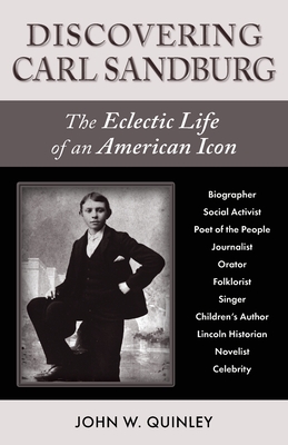 Discovering Carl Sandburg: The Eclectic Life of an American Icon By John W. Quinley Cover Image