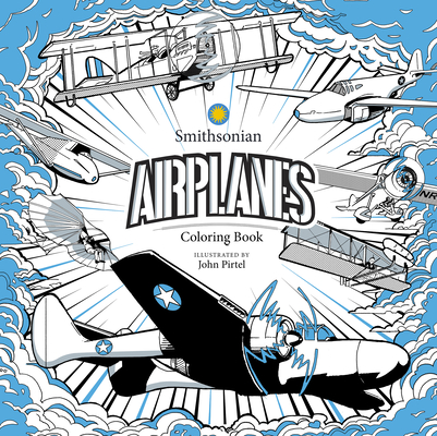 Airplanes: A Smithsonian Coloring Book By Smithsonian Institution (Created by), John Pirtel (Illustrator) Cover Image