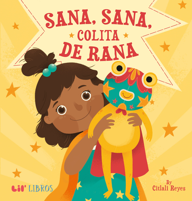 Sana, Sana, Colita de Rana By Citlali Reyes, Citlali Reyes (Illustrator) Cover Image