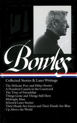Paul Bowles: Collected Stories & Later Writings (LOA #135): Delicate Prey / Hundred Camels in Courtyard / Time of Friendship / Things Gone & Things Still Here / Midnight Mass / Their Heads Are Green & Their Hands Are Blu (Library of America Paul Bowles Edition #2) Cover Image