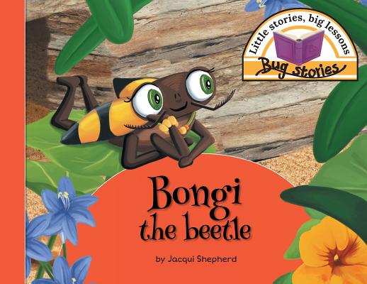 Bongi the beetle: Little stories, big lessons (Bug Stories)