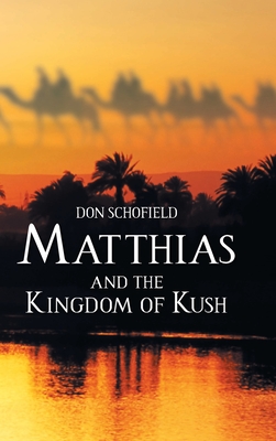 Matthias and the Kingdom of Kush By Don Schofield Cover Image