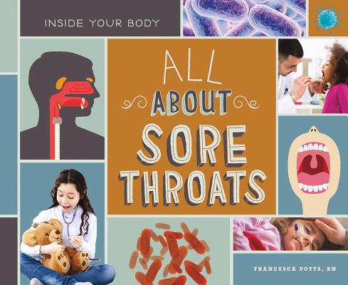 All about Sore Throats (Inside Your Body) By Potts Francesca Rn Cover Image