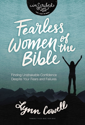 Fearless Women of the Bible: Finding Unshakable Confidence Despite Your Fears and Failures (Inscribed Collection) By Lynn Cowell Cover Image