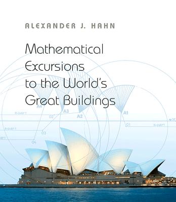 Mathematical Excursions to the World's Great Buildings By Alexander J. Hahn Cover Image