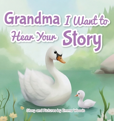 Grandma, I Want to Hear Your Story: A Grandmother's Special Gift of Love for Grandchildren (Share Your Story #4)
