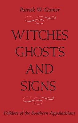 WITCHES, GHOSTS, AND SIGNS: FOLKLORE OF THE SOUTHERN APPALACHIANS Cover Image