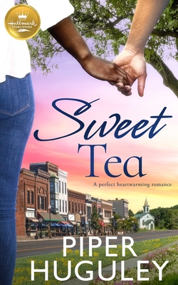 Sweet Tea: A perfect heartwarming romance from Hallmark Publishing By Piper Huguley Cover Image